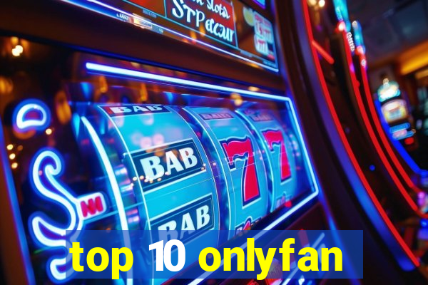 top 10 onlyfan